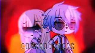《consequences》【GLMV】
