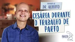 Cesárea durante o trabalho de parto - Pergunte ao Dr. Alberto
