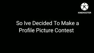 New Contest(PAUSE TO READ IF IT GOES A LITTLE TOO FAST)