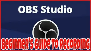 OBS BEGINNERS GUIDE TO RECORDING