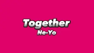 Ne-Yo - Together (Lyrics)