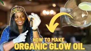 How To Make Your Organic Glow Oil(DIY)- You will have a smooth and glowing skin after you use it.