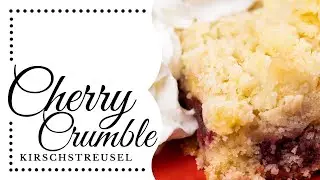 Cherry Crumble - German Kirschstreusel