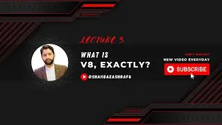 5. What is v8, exactly? | Node.JS | Learn with Shahbaz Ashraf 