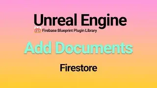 Unreal Engine: Add Documents in Firestore Database