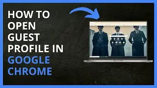 How To Open Guest Profile in Google Chrome in 2024