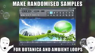 How to make RANDOMISED SAMPLES for BOTANICA and AMBIENT inspired loops (using free plugins)