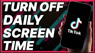 How To Turn Off Daily Screen Time On TikTok