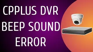CPPLUS DVR beep sound error solution