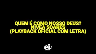 Quem é Como Nosso Deus - Nívea Soares (Playback Oficial Com Letra)