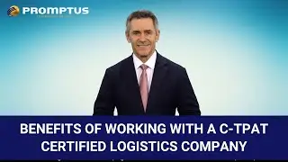 Benefits of working with a C-TPAT Certified Logistics Company
