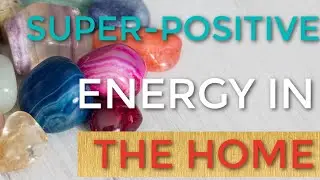 How To Have Super-Positive Energy In Your Home