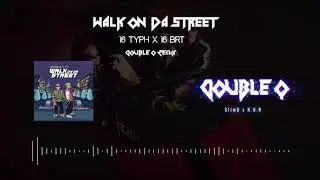 WALK ON DA STREET - 16 Typh x 16BrT (Double Q Remix)