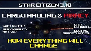 Here is How Star Citizen 3.18 will REVOLUTIONIZE Cargo Hauling ... and Piracy