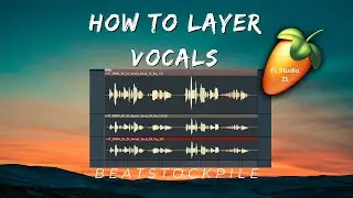 How to Layer Vocals in FL Studio 21