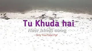 Tu Khuda hai/hindi song
