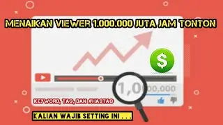 Cara Menaikan Viewer 1.000.000 Juta Tonton Dengan Cepat | Kalian Wajib Setting ini !!!