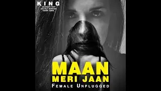 Tu Maan Meri Jaan - Female Version Official Video| King | Latest Hindi Cover | Tu Aake Dekhle