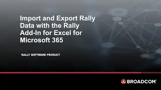 Import and Export Rally Data with the Rally Add-in for Excel for Microsoft 365