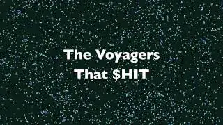 The Voyagers - That $HIT