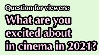 Question for viewers: What are you most excited about in cinema this year?