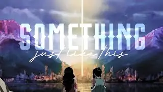 Something Just Like This - Korra & Asami TLOK