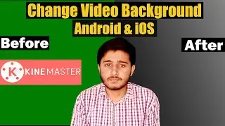 How To Change Video Background In Kinemaster {Android & iOS} (2021) | Technical Shakarghar |