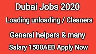 Dubai Jobs 2020 Loading unloading / Cleaners / General helpers salary 1500AED Apply Now