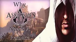 Why Assassin's Creed Needs A Remake