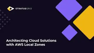 Architecting Cloud Solutions with AWS Local Zones