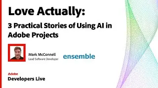 Real Projects, Real AI | Mark McConnell (Ensemble) on AI in Adobe Projects