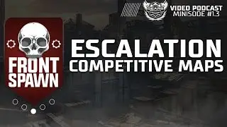 Escalation's Competitive Maps: Front Spawn Gears eSports Podcast