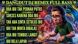 TAK ADA CINTA SETULUS IBU | DANGDUT DJ REMIX FULL BASS TERBARU 