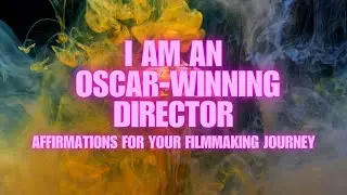 I AM AN OSCAR-WINNING DIRECTOR: Affirmations for Your Filmmaking Journey