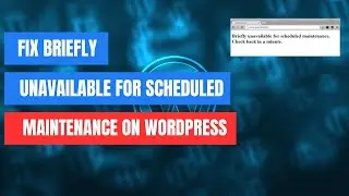 Fix Briefly Unavailable for Scheduled Maintenance Error on WordPress