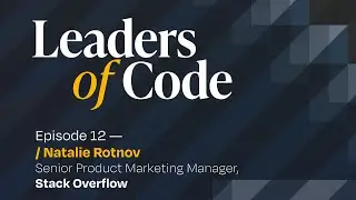 Leaders of Code EP#12 with Natalie Rotnov, Senior Product Marketing Manager at Stack Overflow