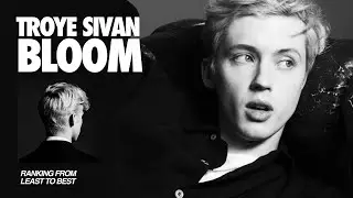 ranking bloom by troye sivan 🪷 from least to best