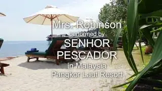 Mrs. Robinson (Simon & Garfunkel) performed by Senhor Pescador in Malaysia, Pangkor Laut Resort