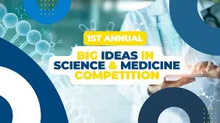 Big Ideas in Science and Medicine Pitch Competition | 2022