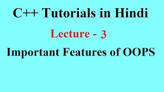Important Features of OOPS || C++ Tutorials for Beginners || Lecture 3 || Premn Arya