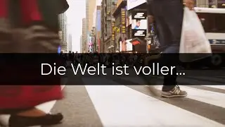 Die Welt ist voller...