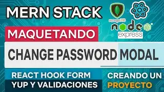 MERN Stack 22 Maquetando Change Password Modal React Hook Form y Yup Account - Mongo Express Node JS
