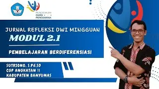 JURNAL REFLEKSI DWI MINGGUAN MODUL 2.1 - Pembelajaran Berdiferensiasi ||  Sutriono