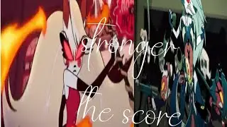 stronger•the score•~hazbin hotel and helluva boss crossover ~