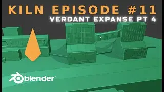 Kiln: Episode #11| Verdant Expanse Environment part 4