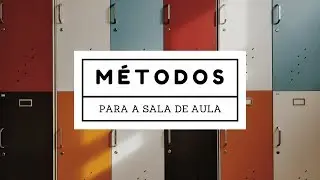 Apresentando o curso: Métodos para a sala de aula