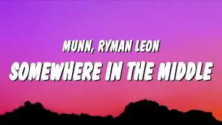 Munn & ryman leon - somewhere in the middle (Lyrics)