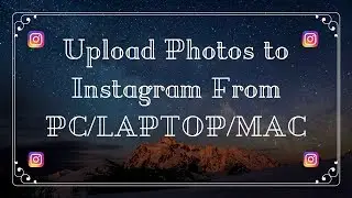 How to Upload Photos to Instagram From PC/LAPTOP/MAC