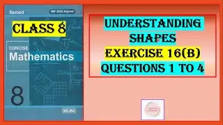 UNDERSTANDING SHAPES EXERCISE 16 (B) QUESTIONS 1 to 4