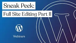 Sneak Peek: Full Site Editing - February 23